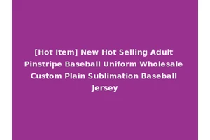 [Hot Item] New Hot Selling Adult Pinstripe Baseball Uniform Wholesale Custom Plain Sublimation Baseball Jersey