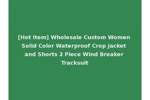 [Hot Item] Wholesale Custom Women Solid Color Waterproof Crop Jacket and Shorts 2 Piece Wind Breaker Tracksuit