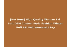 [Hot Item] High Quality Woman Ski Suit OEM Custom Style Fashion Winter Puff Ski Suit Woman's