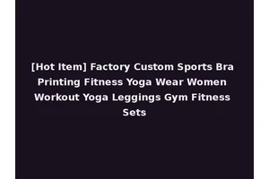 [Hot Item] Factory Custom Sports Bra Printing Fitness Yoga Wear Women Workout Yoga Leggings Gym Fitness Sets