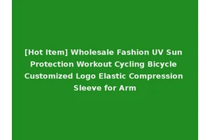 [Hot Item] Wholesale Fashion UV Sun Protection Workout Cycling Bicycle Customized Logo Elastic Compression Sleeve for Arm