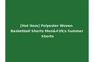 [Hot Item] Polyester Woven Basketball Shorts Men's Summer Shorts