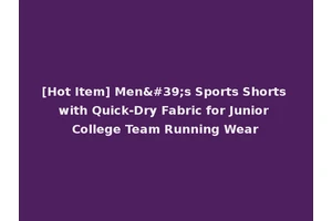 [Hot Item] Men's Sports Shorts with Quick-Dry Fabric for Junior College Team Running Wear