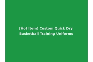[Hot Item] Custom Quick Dry Basketball Training Uniforms