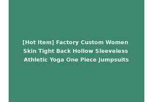 [Hot Item] Factory Custom Women Skin Tight Back Hollow Sleeveless Athletic Yoga One Piece Jumpsuits