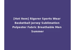 [Hot Item] Rigorer Sports Wear Basketball Jersey Sublimation Polyester Fabric Breathable Men Summer
