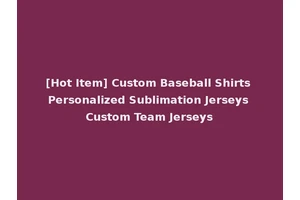 [Hot Item] Custom Baseball Shirts Personalized Sublimation Jerseys Custom Team Jerseys