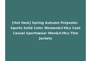 [Hot Item] Spring Autumn Polyester Sports Solid Color Women's Coat Casual Sportswear Men's Thin Jackets