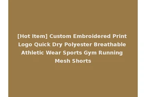 [Hot Item] Custom Embroidered Print Logo Quick Dry Polyester Breathable Athletic Wear Sports Gym Running Mesh Shorts