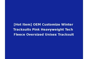 [Hot Item] OEM Customize Winter Tracksuits Pink Heavyweight Tech Fleece Oversized Unisex Tracksuit