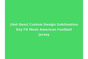 [Hot Item] Custom Design Sublimation Dry Fit Mesh American Football Jersey