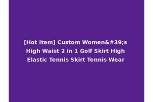 [Hot Item] Custom Women's High Waist 2 in 1 Golf Skirt High Elastic Tennis Skirt Tennis Wear