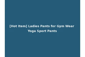 [Hot Item] Ladies Pants for Gym Wear Yoga Sport Pants