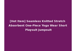 [Hot Item] Seamless Knitted Stretch Absorbent One-Piece Yoga Wear Short Playsuit Jumpsuit
