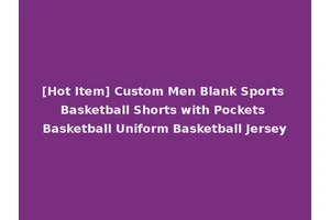 [Hot Item] Custom Men Blank Sports Basketball Shorts with Pockets Basketball Uniform Basketball Jersey