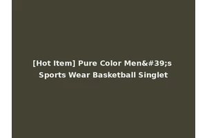[Hot Item] Pure Color Men's Sports Wear Basketball Singlet