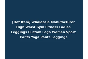 [Hot Item] Wholesale Manufacturer High Waist Gym Fitness Ladies Leggings Custom Logo Women Sport Pants Yoga Pants Leggings