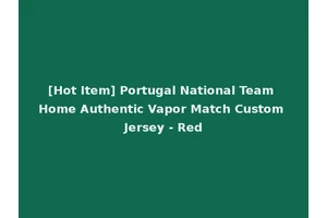 [Hot Item] Portugal National Team Home Authentic Vapor Match Custom Jersey - Red