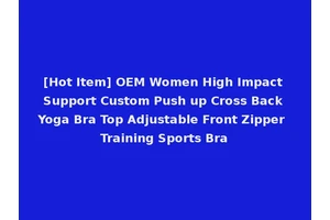 [Hot Item] OEM Women High Impact Support Custom Push up Cross Back Yoga Bra Top Adjustable Front Zipper Training Sports Bra