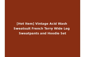 [Hot Item] Vintage Acid Wash Sweatsuit French Terry Wide Leg Sweatpants and Hoodie Set