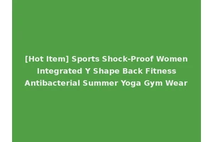 [Hot Item] Sports Shock-Proof Women Integrated Y Shape Back Fitness Antibacterial Summer Yoga Gym Wear