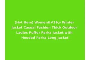 [Hot Item] Women's Winter Jacket Casual Fashion Thick Outdoor Ladies Puffer Parka Jacket with Hooded Parka Long Jacket