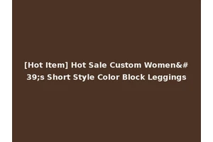 [Hot Item] Hot Sale Custom Women's Short Style Color Block Leggings