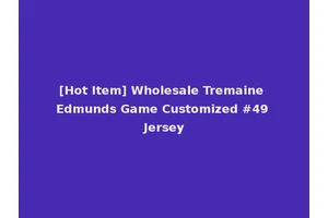 [Hot Item] Wholesale Tremaine Edmunds Game Customized #49 Jersey