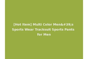 [Hot Item] Multi Color Men's Sports Wear Tracksuit Sports Pants for Men