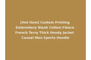 [Hot Item] Custom Printing Embroidery Blank Cotton Fleece French Terry Thick Hoody Jacket Casual Men Sports Hoodie