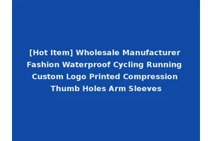 [Hot Item] Wholesale Manufacturer Fashion Waterproof Cycling Running Custom Logo Printed Compression Thumb Holes Arm Sleeves