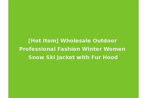 [Hot Item] Wholesale Outdoor Professional Fashion Winter Women Snow Ski Jacket with Fur Hood