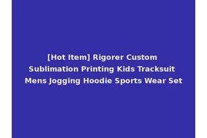 [Hot Item] Rigorer Custom Sublimation Printing Kids Tracksuit Mens Jogging Hoodie Sports Wear Set