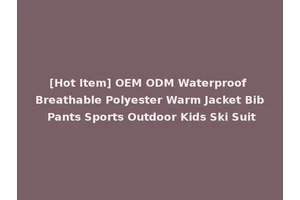 [Hot Item] OEM ODM Waterproof Breathable Polyester Warm Jacket Bib Pants Sports Outdoor Kids Ski Suit