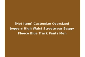 [Hot Item] Customize Oversized Joggers High Waist Streetwear Baggy Fleece Blue Track Pants Men