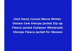 [Hot Item] Casual Warm Winter Unisex Cow Sherpa Jacket Zip up Fleece Jacket Outwear Wholesale Sherpa Fleece Jacket for Women