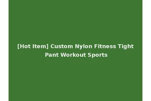 [Hot Item] Custom Nylon Fitness Tight Pant Workout Sports