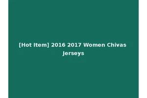 [Hot Item] 2016 2017 Women Chivas Jerseys