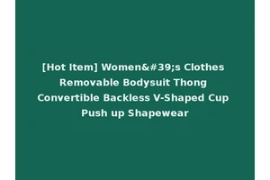 [Hot Item] Women's Clothes Removable Bodysuit Thong Convertible Backless V-Shaped Cup Push up Shapewear
