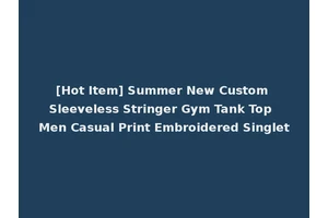 [Hot Item] Summer New Custom Sleeveless Stringer Gym Tank Top Men Casual Print Embroidered Singlet