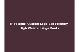 [Hot Item] Custom Logo Eco Friendly High Waisted Yoga Pants