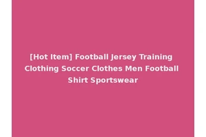 [Hot Item] Football Jersey Training Clothing Soccer Clothes Men Football Shirt Sportswear