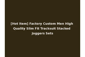 [Hot Item] Factory Custom Men High Quality Slim Fit Tracksuit Stacked Joggers Sets