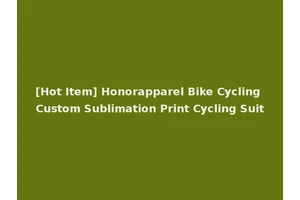 [Hot Item] Honorapparel Bike Cycling Custom Sublimation Print Cycling Suit