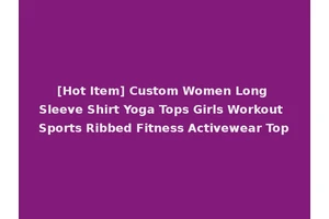 [Hot Item] Custom Women Long Sleeve Shirt Yoga Tops Girls Workout Sports Ribbed Fitness Activewear Top
