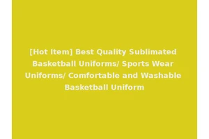 [Hot Item] Best Quality Sublimated Basketball Uniforms/ Sports Wear Uniforms/ Comfortable and Washable Basketball Uniform