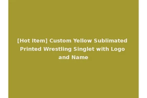 [Hot Item] Custom Yellow Sublimated Printed Wrestling Singlet with Logo and Name