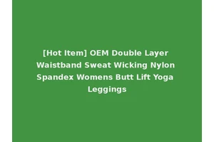 [Hot Item] OEM Double Layer Waistband Sweat Wicking Nylon Spandex Womens Butt Lift Yoga Leggings