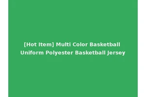 [Hot Item] Multi Color Basketball Uniform Polyester Basketball Jersey