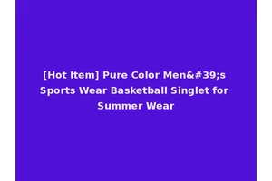 [Hot Item] Pure Color Men's Sports Wear Basketball Singlet for Summer Wear